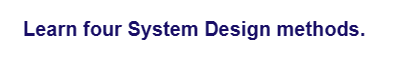 Learn four System Design methods.