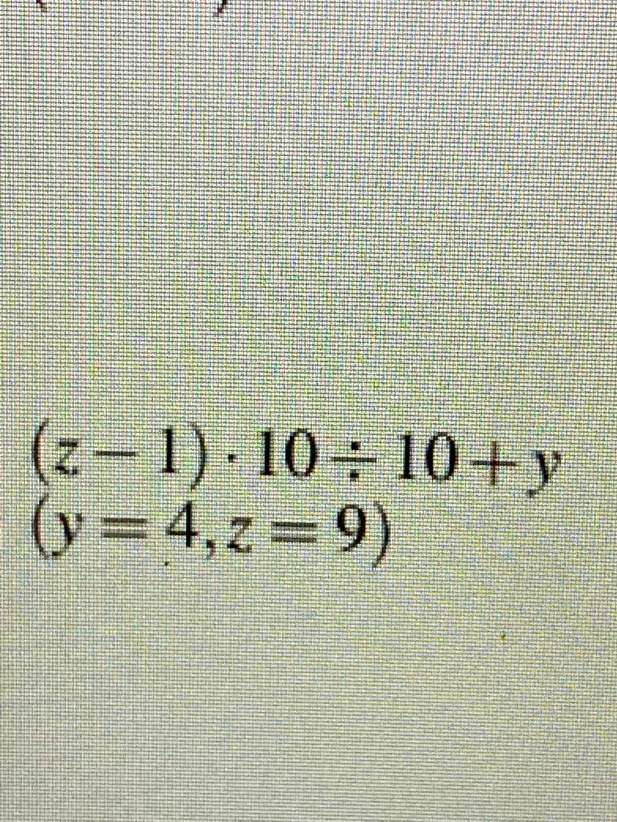 (z- 1) 10 10+y
(y= 4,z= 9)
