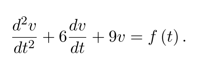 d² v dv
+6- +9v = f (t).
dt² dt