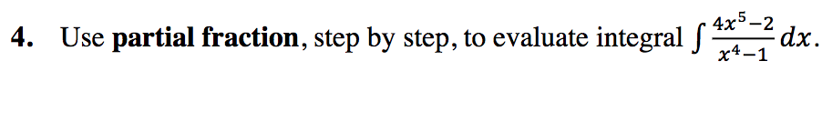 4. Use partial fraction, step by step, to evaluate integral f
4x5-2
dxp.
х4—1
