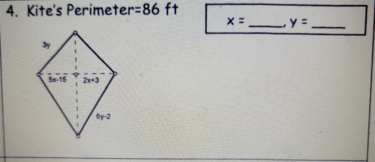 4. Kite's Perimeter=86 ft
5x 15
2x+3
6y-2
