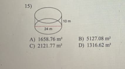 15)
10 m
24 m
A) 1658.76 m²
C) 2121.77 m²
B) 5127.08 m?
D) 1316.62 m²
