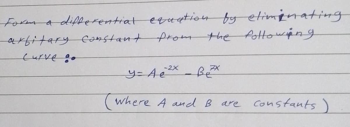 Formadifperentiat euation byetimpnatig
fromthe fottowpng
atitaryConstant
Curve:o
-2X
7X
y=Ae
where A and B are Constants )
