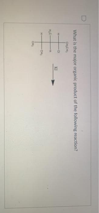 D
What is the major organic product of the following reaction?
CHCHS
H-
CI
KI
CH
CH
