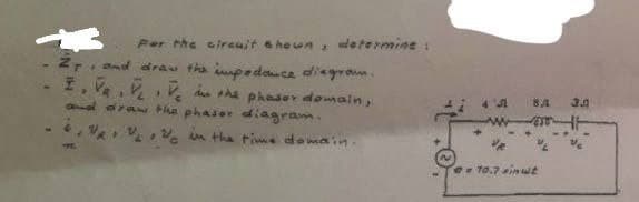 For the circuit shown, determine
27 and draw the impedance diagram.
I, V₂, VV in the phaser domain,
draw the phaser diagram.
in the time domain.
45
BA
3.0
www.mt
= 10.7 sinut
