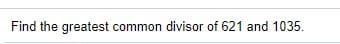 Find the greatest common divisor of 621 and 1035.
