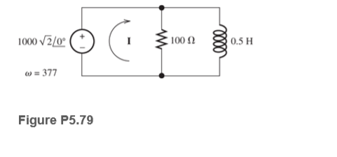 1000 V2/0°
, 100 Ω
0.5 H
w = 377
Figure P5.79
