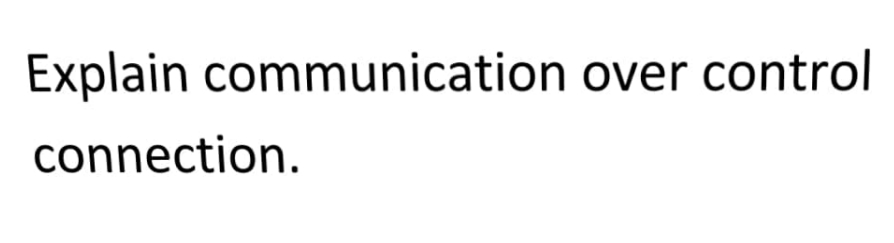 Explain communication over control
connection.