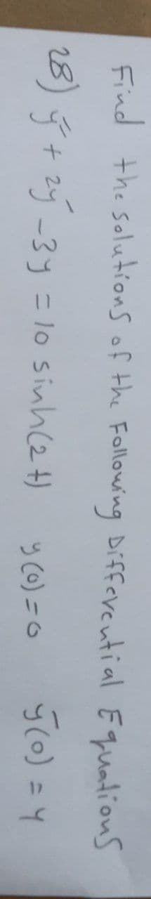 Find the solutions of the Following Diffevential Equations
28)5+2ý-3y= lo sinh(2 t)
y Co) =o
