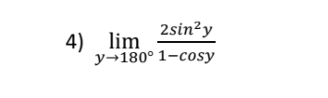 2sin?y
4) lim
y→180° 1-cosy
