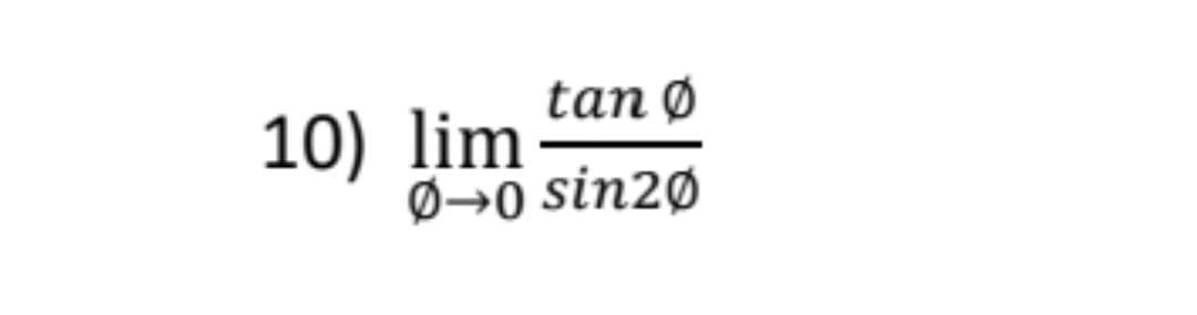 tan Ø
10) lim
Ø→0 sin2Ø
