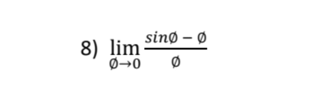 sinø – Ø
8) lim
Ø→0
Ø
