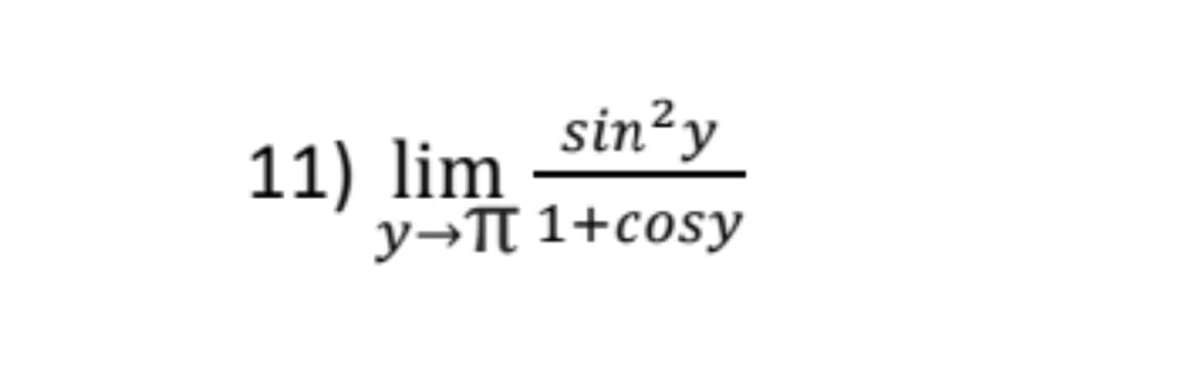 sin?y
11) lim
Y→TT 1+cosy
