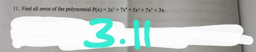 11. Find all zeros of the polynomial P(x)= 2x + 7x* + 5x³ + 7x² + 3x.
monvlog a to 2010 xl
3.11
