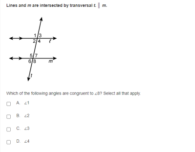 Lines and m are intersected by transversal t.||
13
2/4
5/7
6/8
m
Which of the following angles are congruent to 287 Select all that apply.
A. 21
B. 22
C. 23
O D. 24
