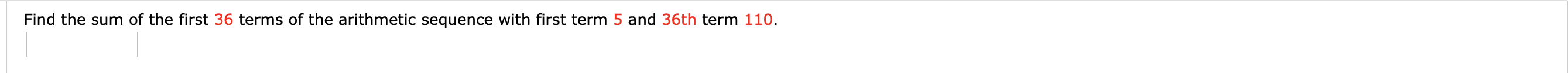 Find the sum of the first 36 terms of the arithmetic sequence with first term 5 and 36th term 110.
