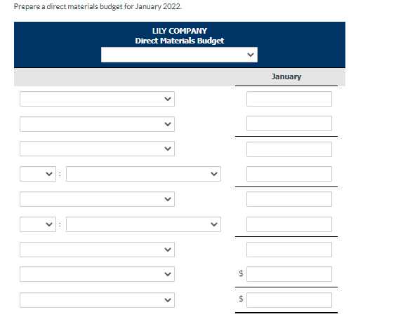 Prepare a direct materials budget for January 2022.
LILY COMPANY
Direct Materials Budget
$
$
January