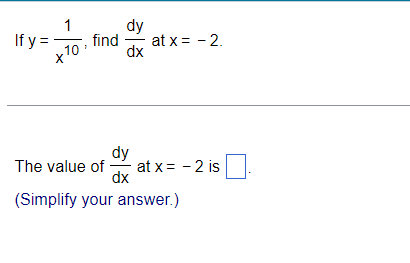 If y =
1
10
find
dy
기
dx
at x = -2.
dy
The value of at x = -2 is
dx
(Simplify your answer.)