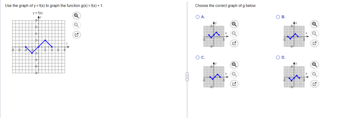 Use the graph of y=f(x) to graph the function g(x) = f(x) + 1.
y = f(x)
Ay
Q
✓
Choose the correct graph of g below.
O A.
O C.
n
VA
O B.
O D.
MA
✔