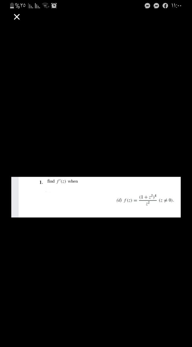 1. find f'(z) when
(1+z?)4
(d) ƒ(z) =
(z + 0).
