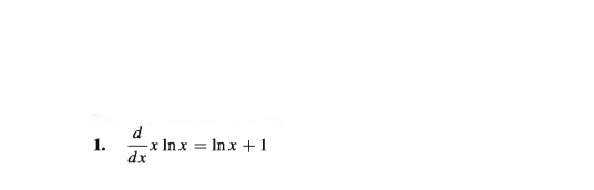 d
1.
-x In x = In x +1
dx
