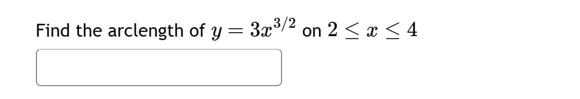 Find the arclength of y =
3x³/2 on 2 ≤ x ≤ 4