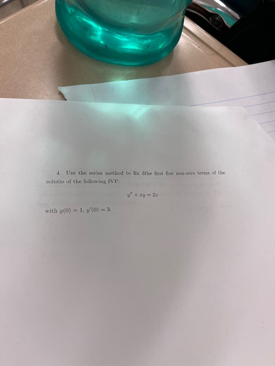 **Series Method for Solving Differential Equations**

In this exercise, we are tasked with using the series method to find the first five non-zero terms of the solution to the following Initial Value Problem (IVP):

\[ y'' + xy = 2x \]

Subject to the initial conditions:

\[ y(0) = 1, \quad y'(0) = 3. \]

**Objective:**

- Determine the first five non-zero terms of the solution \( y(x) \) using the series method.

**Steps for Solving Using Series Method:**

1. **Assume a Power Series Solution:**
   We begin by assuming that the solution can be expressed as a power series:
   \[ y(x) = \sum_{n=0}^{\infty} a_n x^n. \]

2. **Compute Derivatives:**
   Find the first and second derivatives of \( y(x) \):
   \[ y'(x) = \sum_{n=1}^{\infty} n a_n x^{n - 1}, \]
   \[ y''(x) = \sum_{n=2}^{\infty} n (n - 1) a_n x^{n - 2}. \]

3. **Substitute into Differential Equation:**
   Substitute \( y(x) \) and its derivatives into the given differential equation to obtain an equation involving the series:
   \[ \sum_{n=2}^{\infty} n (n - 1) a_n x^{n - 2} + x \sum_{n=0}^{\infty} a_n x^n = 2x. \]

4. **Equate Coefficients:**
   After simplification, equate the coefficients of powers of \( x \) on both sides of the equation to find a recurrence relation for the coefficients \( a_n \).

5. **Find Initial Terms:**
   Use the initial conditions \( y(0) = 1 \) and \( y'(0) = 3 \) to find the values of \( a_0 \) and \( a_1 \), and then determine the subsequent terms \( a_2, a_3, a_4, \) and \( a_5 \).

This approach will yield the first five non-zero terms of the power series solution to the initial value problem.