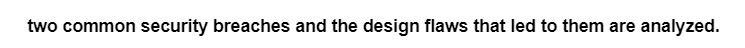 two common security breaches and the design flaws that led to them are analyzed.