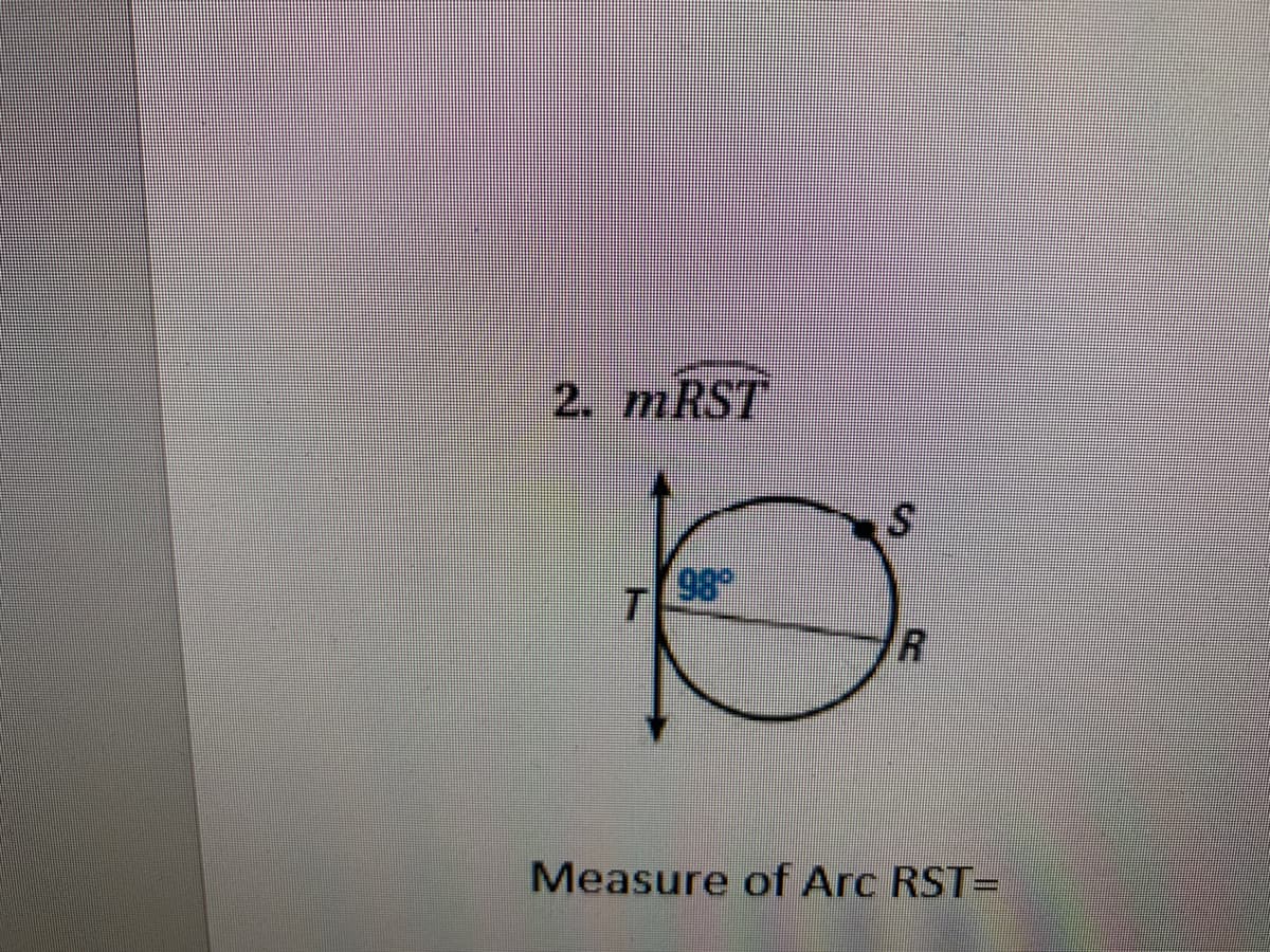 2. mRST
98
Measure of Arc RST=
