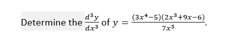 d³y
of y =
dx3
(3x4-5)(2х3+9х-6)
Determine the
7x3
