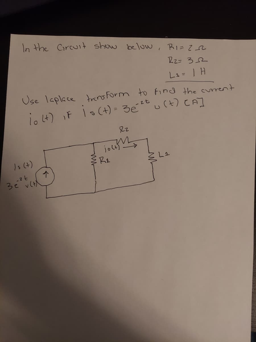 In the Circuit show below, Ri= 2 e
Rz= 32
L1= | H
Use laplace treno Form to find the current
io 4) IF is (+) - 3ett u(t) CAT
Is (4)
3e vt
