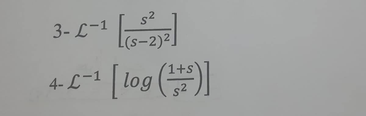3- L-1
s2
(s-2)2,
4- L=1 log (
s2

