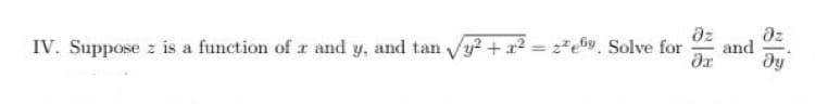 az
and
dz
IV. Suppose z is a function of r and y, and tan y+r² = 2*e. Solve for
%3D
dy
