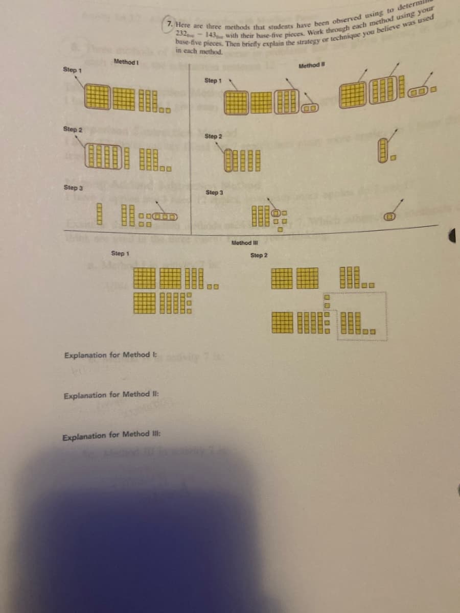 232
in each method.
Method I
Method B
Step 1
Step 1
Step 2
Step 2
Step 3
Step 3
目:
Method II
Step 1
Step 2
罪。
Explanation for Method I:
Explanation for Method II:
Explanation for Method Ill:
TTT
