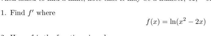 1. Find f' where
f(x) = ln(x² -2x)