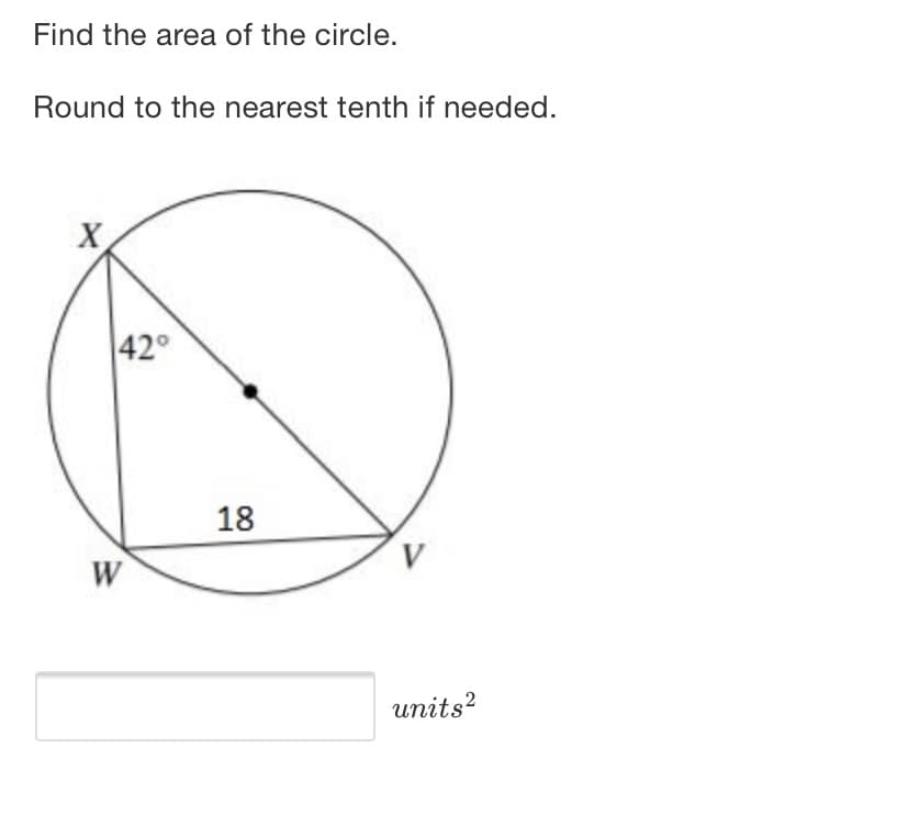 Find the area of the circle.
Round to the nearest tenth if needed.
X
42°
18
V
W
units?
