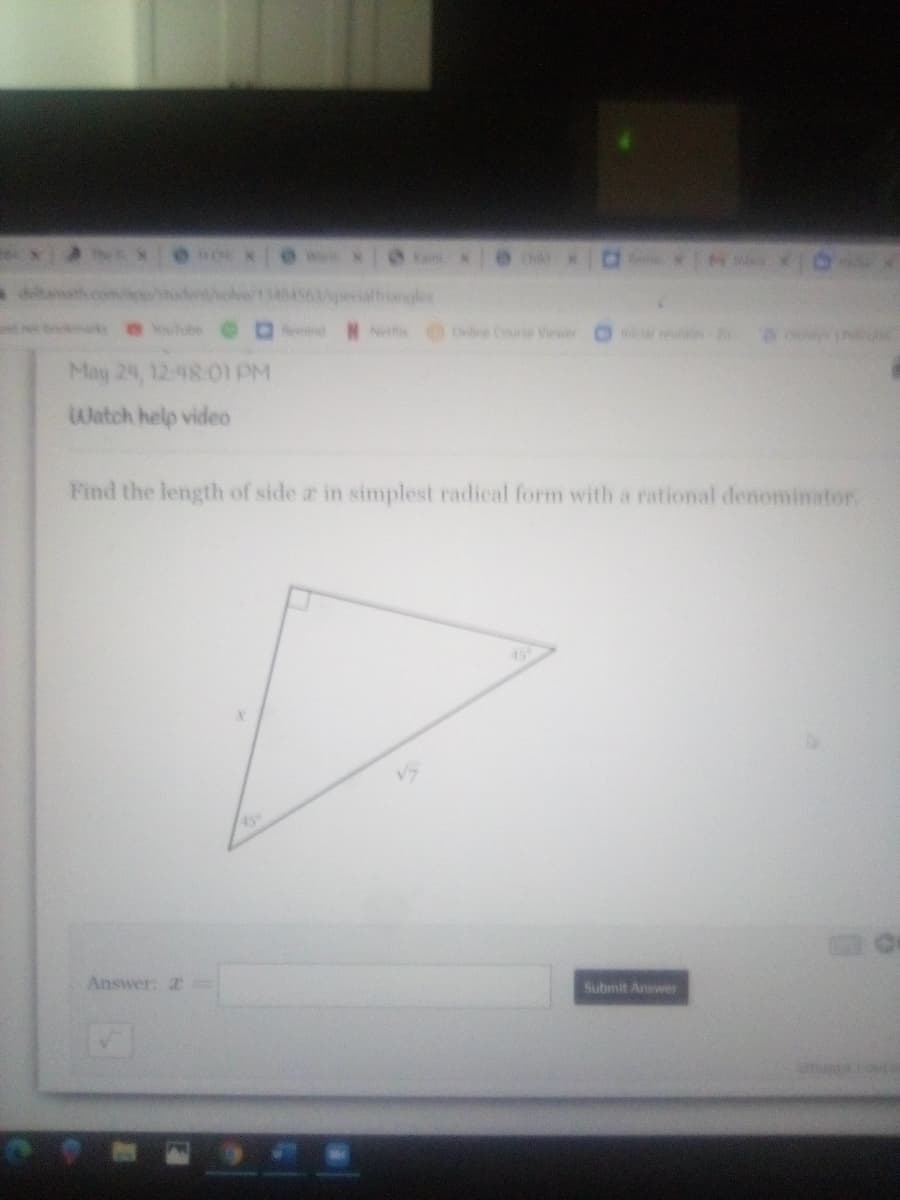 wwdet/ohw 6peiafiangles
wwhbe 0
N Ne Onie Couse Viwer n
May 24, 12-48 01 PM
AJatch help video
Find the length of side a in simplest radical form with a rational denominator.
Answer: 2
Submit Answer
