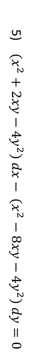 5) (x2 + 2ху — 4у?) dx
— (x? — 8ху — 4y?) dy 3D0
