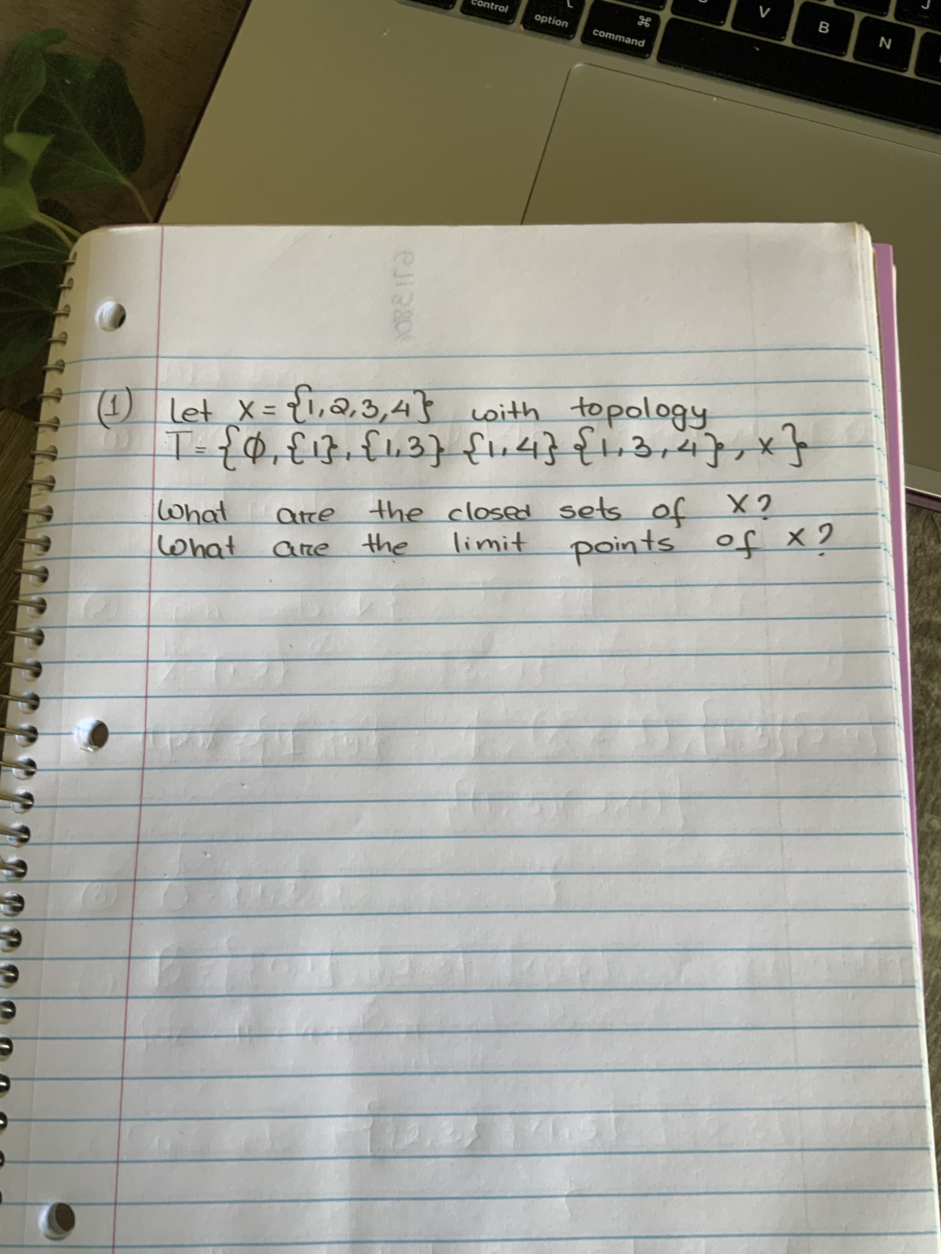 1)
1 let X = {i,Q,3,4} woith topology
T- {0,{17u3} f64}{4},x}
What
What
the closed sets
the
of
points of x 2
atre
are
limit
20¢
