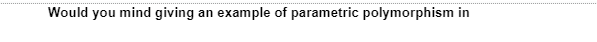 Would you mind giving an example of parametric polymorphism in