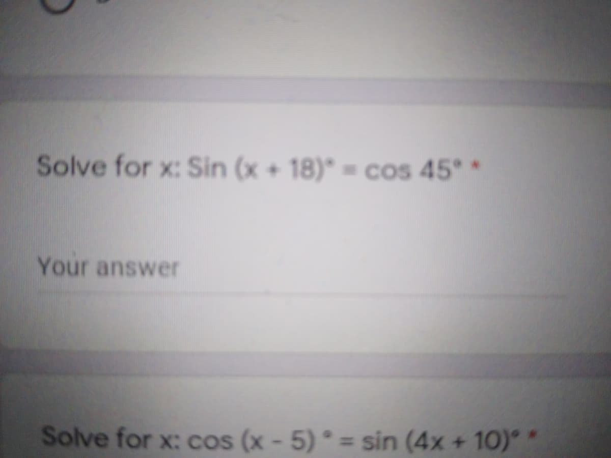 Solve for x: Sin (x+18)* = cos 45°*
Your answer
Solve for x: cos (x - 5) = sin (4x + 10)
%3D
