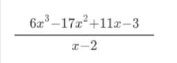 6x³ –17x+11-3
x-2
