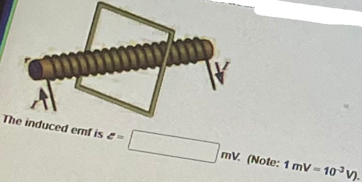 The induced emf is =
mV. (Note: 1 mV 10 V).
%3D
