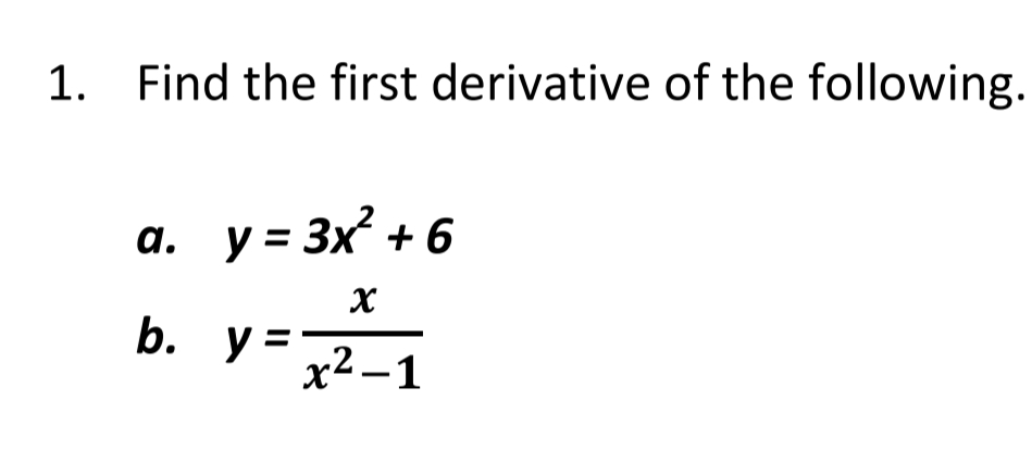 1. Find the first derivative of the following.
а. у-3x? + 6
b. y =-
х2-1
