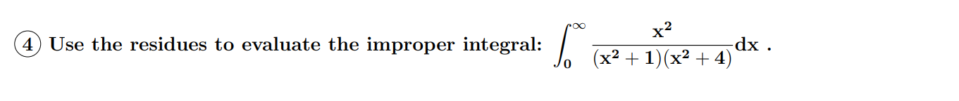 x?
Use the residues to evaluate the improper integral:
-dx .
(x² + 1)(x² + 4)
