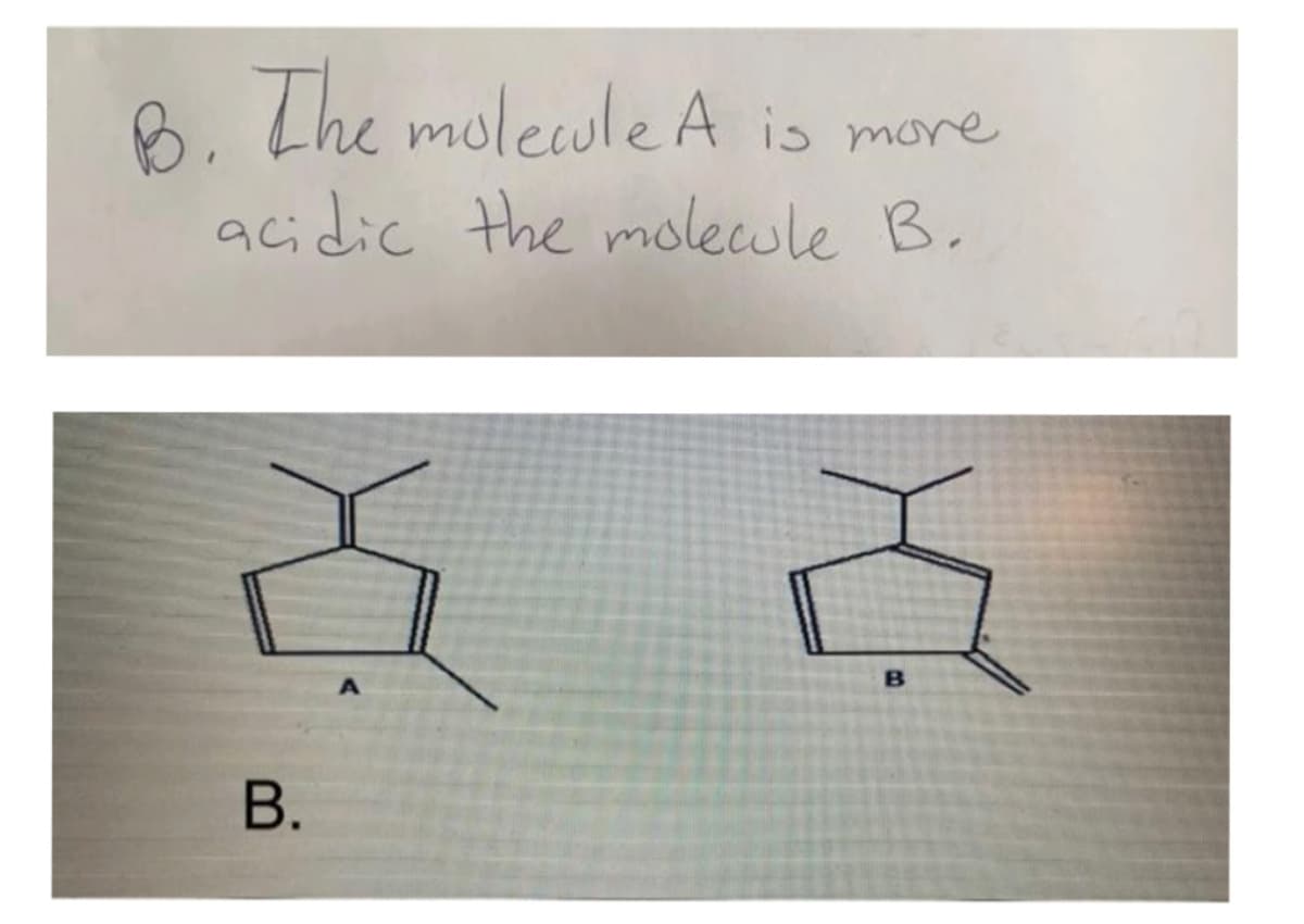 6. The molecule A is more
acidic the molecwle B.
В.
