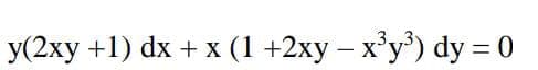 y(2xy +1) dx + x (1 +2xy - x³y³) dy = 0