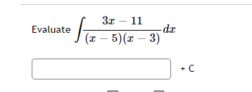 Зд — 11
Evaluate
dx
(т — 5) (х — 3)
+ C
