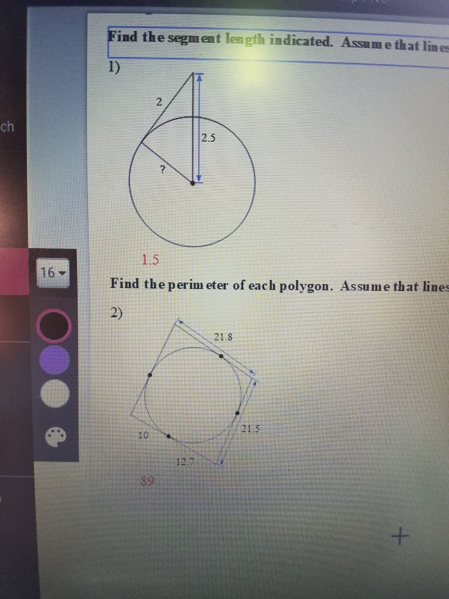 Find the segnment length indicated. Assume that lin es
1)
2.
ch
2.5
1.5
16
Find the perim eter of each polygon. Assume that lines
2)
21.8
21.5
10
12.7
89
