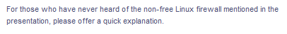 For those who have never heard of the non-free Linux firewall mentioned in the
presentation,
please offer a quick explanation.